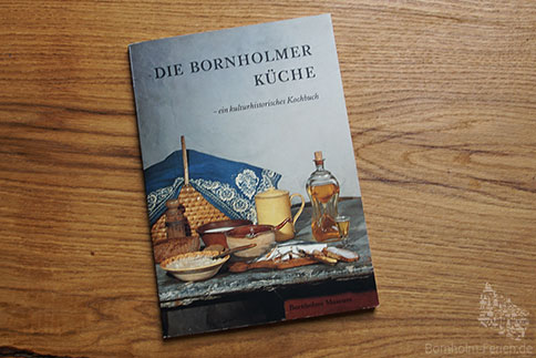 Die Bornholmer Küche - ein kulinarisches Kochbuch über die Esstraditionen auf Bornholm 1870 - 1950 - Ann Vibeke Knudsen/ Niels-Holger Larsen